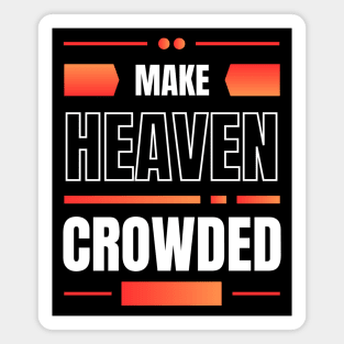 Make Heaven Crowded | Christian Magnet